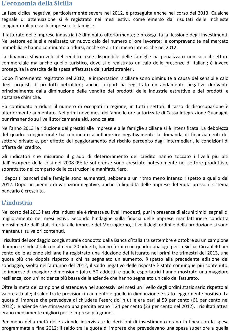 Il fatturato delle imprese industriali è diminuito ulteriormente; è proseguita la flessione degli investimenti.