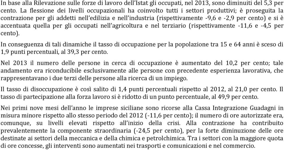 è accentuata quella per gli occupati nell agricoltura e nel terziario (rispettivamente -11,6 e -4,5 per cento).