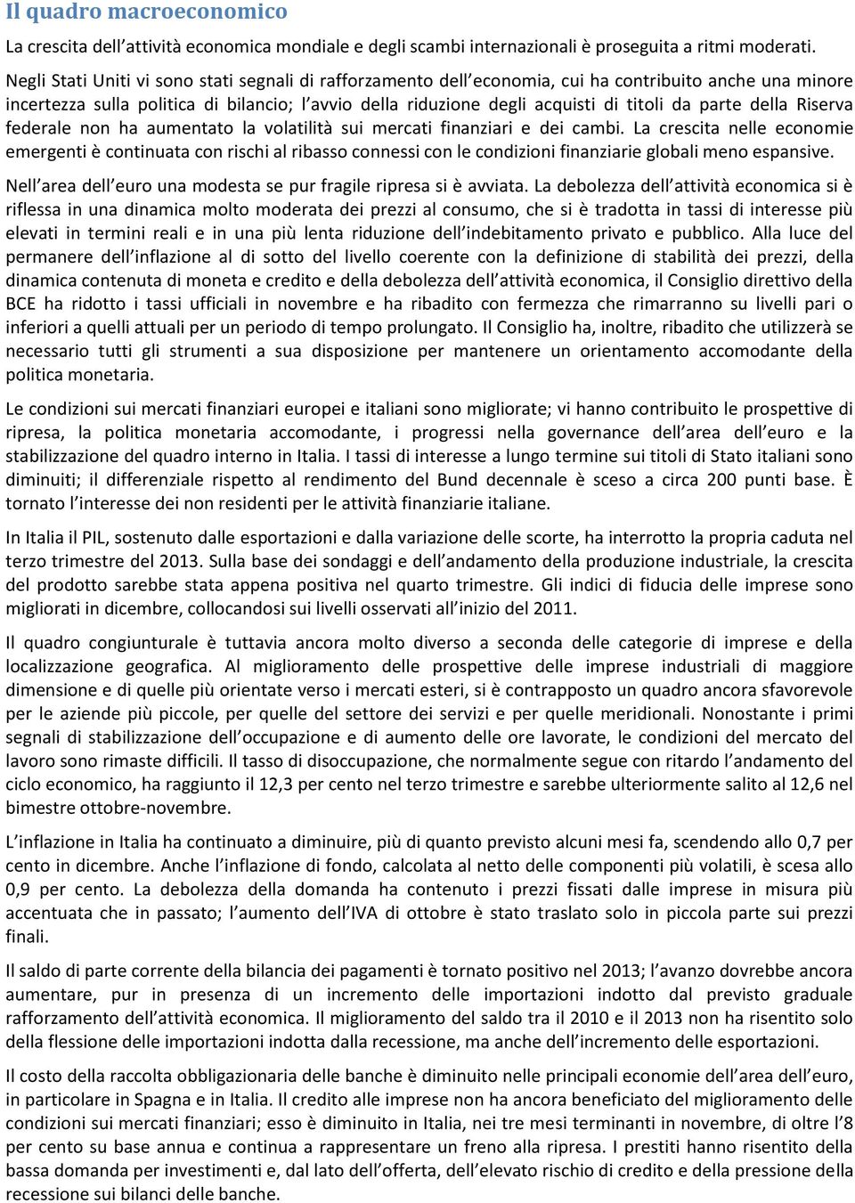 parte della Riserva federale non ha aumentato la volatilità sui mercati finanziari e dei cambi.