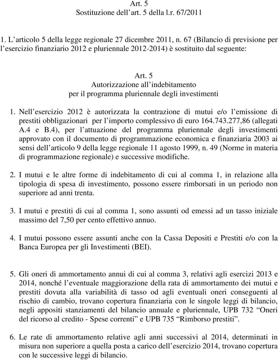 5 Autorizzazione all indebitamento per il programma pluriennale degli investimenti 1.