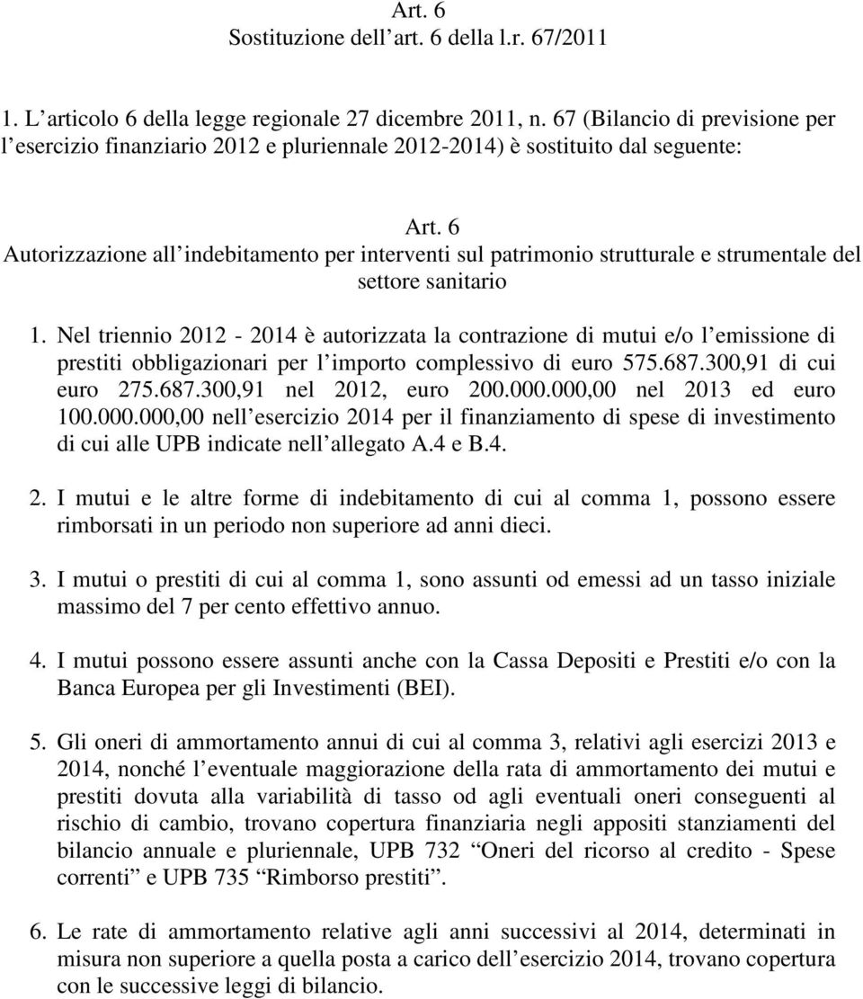 6 Autorizzazione all indebitamento per interventi sul patrimonio strutturale e strumentale del settore sanitario 1.