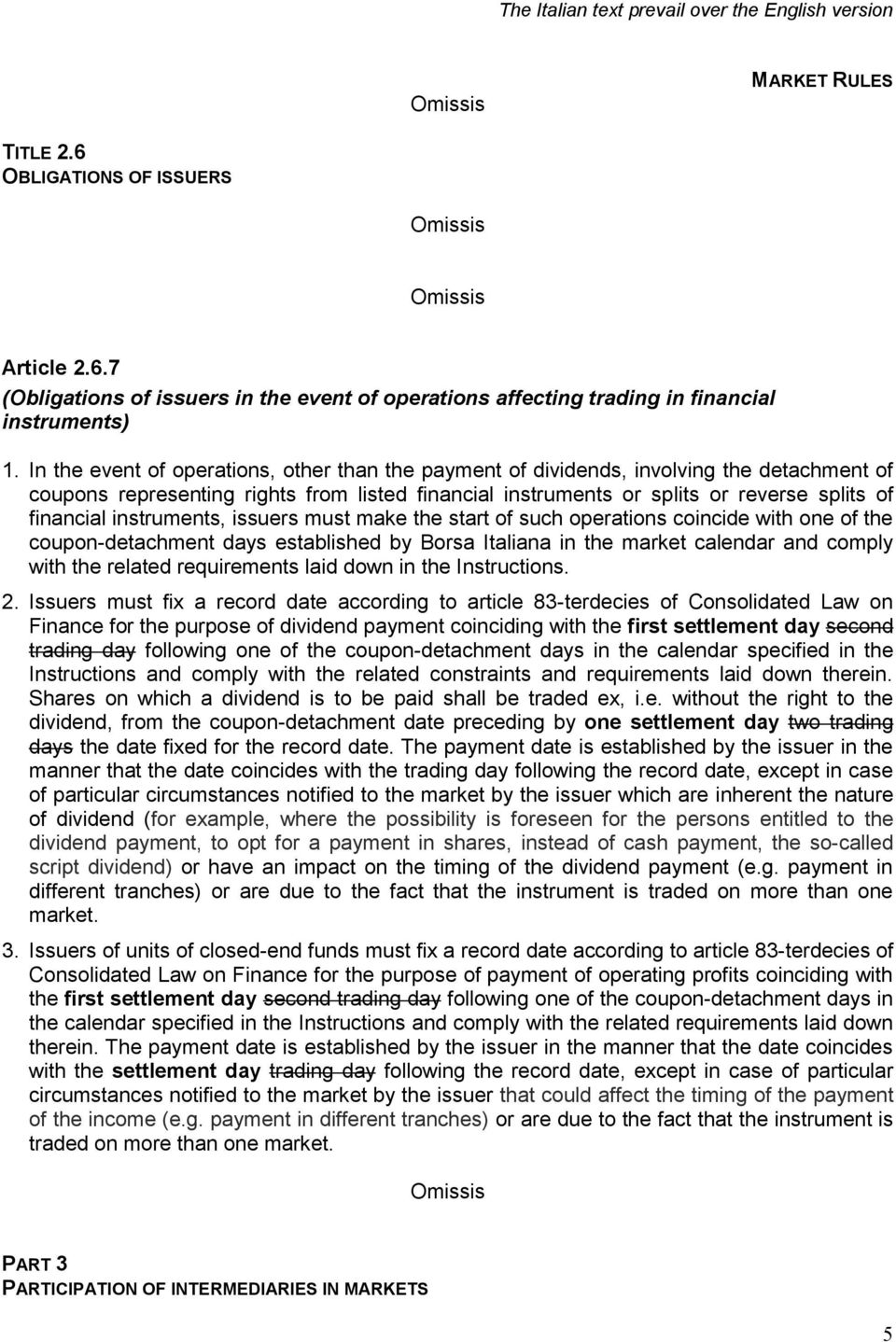 instruments, issuers must make the start of such operations coincide with one of the coupon-detachment days established by Borsa Italiana in the market calendar and comply with the related