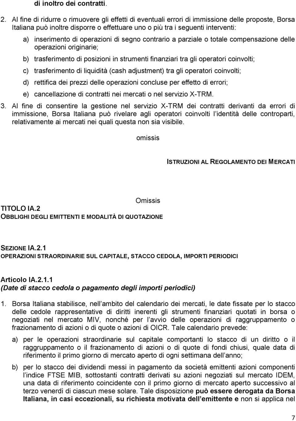 operazioni di segno contrario a parziale o totale compensazione delle operazioni originarie; b) trasferimento di posizioni in strumenti finanziari tra gli operatori coinvolti; c) trasferimento di