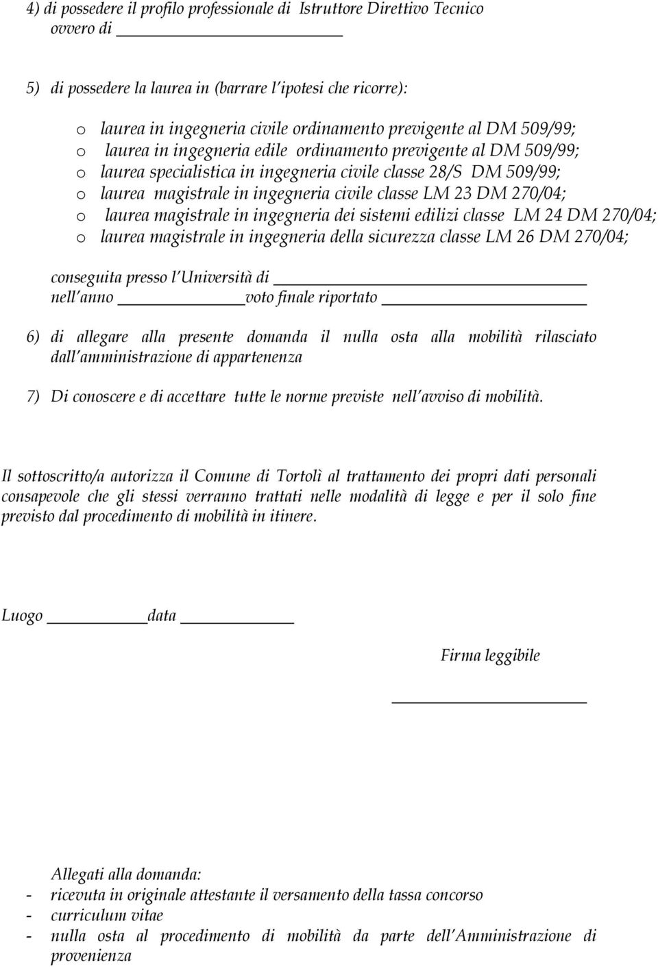 23 DM 270/04; o laurea magistrale in ingegneria dei sistemi edilizi classe LM 24 DM 270/04; o laurea magistrale in ingegneria della sicurezza classe LM 26 DM 270/04; conseguita presso l Università di