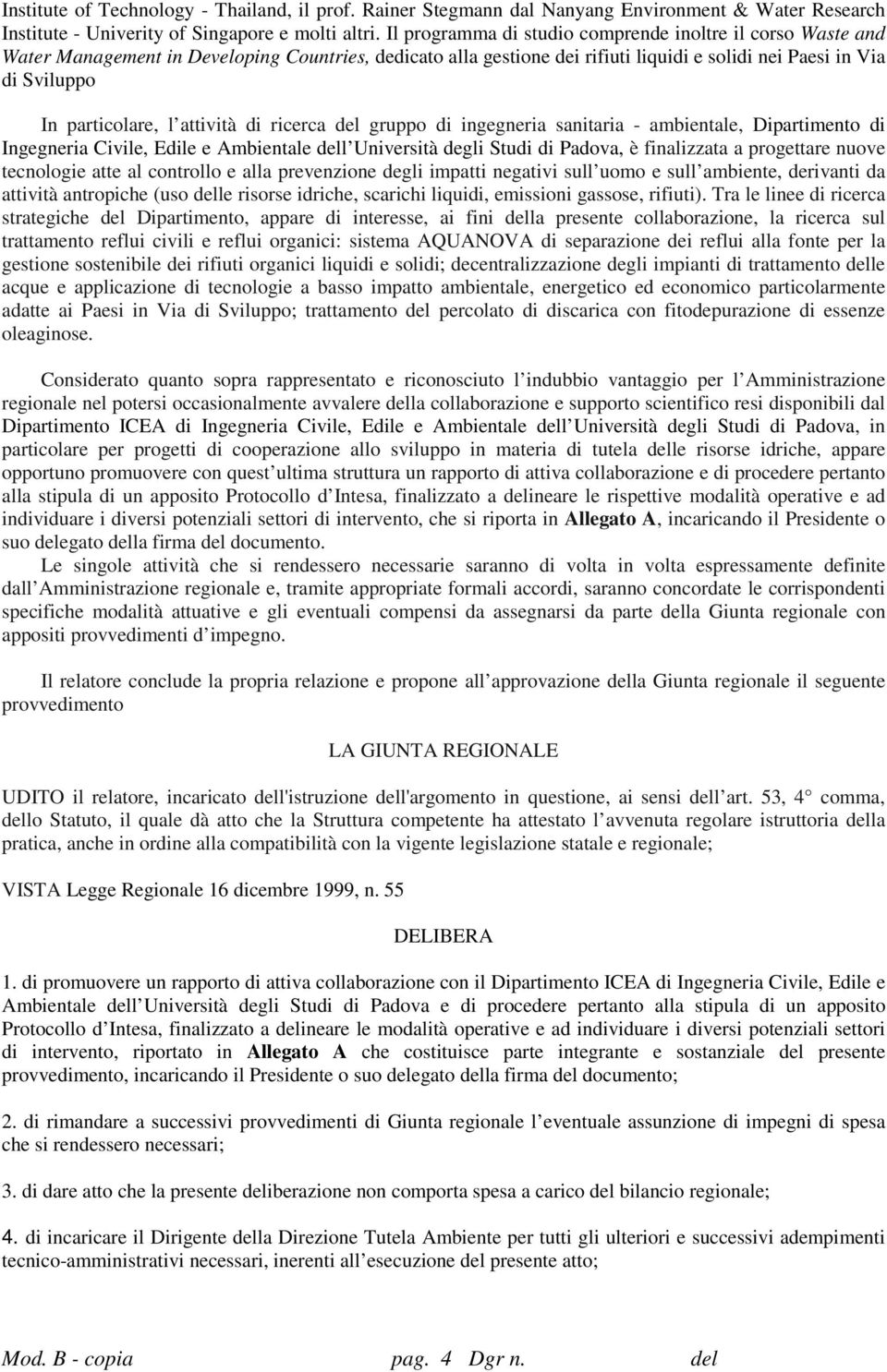 l attività di ricerca del gruppo di ingegneria sanitaria - ambientale, Dipartimento di Ingegneria Civile, Edile e Ambientale dell Università degli Studi di Padova, è finalizzata a progettare nuove