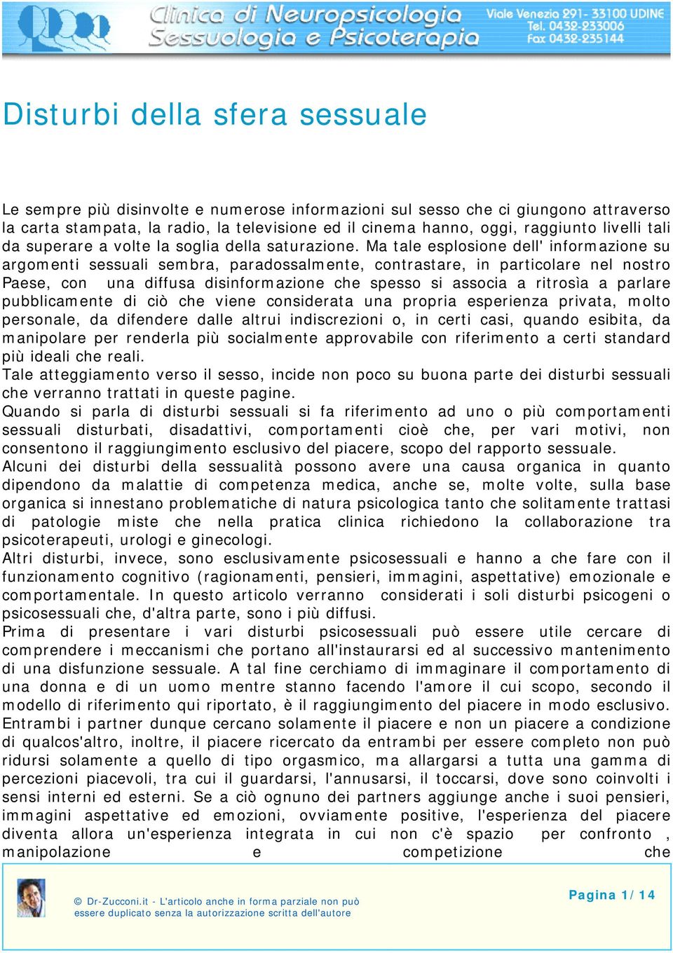 Ma tale esplosione dell' informazione su argomenti sessuali sembra, paradossalmente, contrastare, in particolare nel nostro Paese, con una diffusa disinformazione che spesso si associa a ritrosìa a