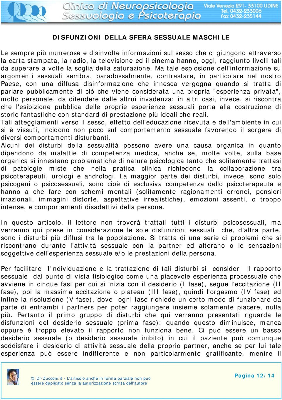 Ma tale esplosione dell'informazione su argomenti sessuali sembra, paradossalmente, contrastare, in particolare nel nostro Paese, con una diffusa disinformazione che innesca vergogna quando si tratta