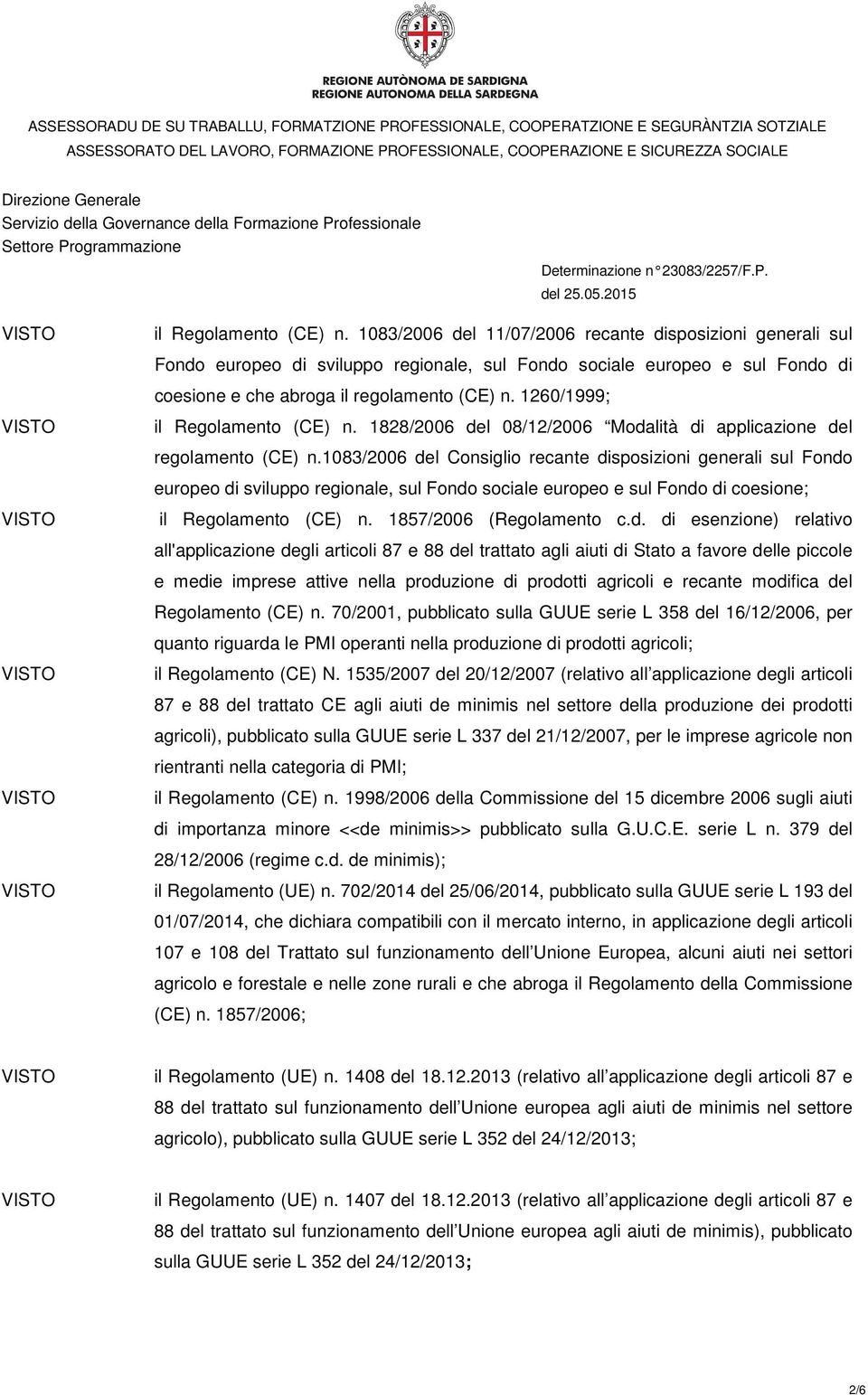 1260/1999;  1828/2006 del 08/12/2006 Modalità di applicazione del regolamento (CE) n.