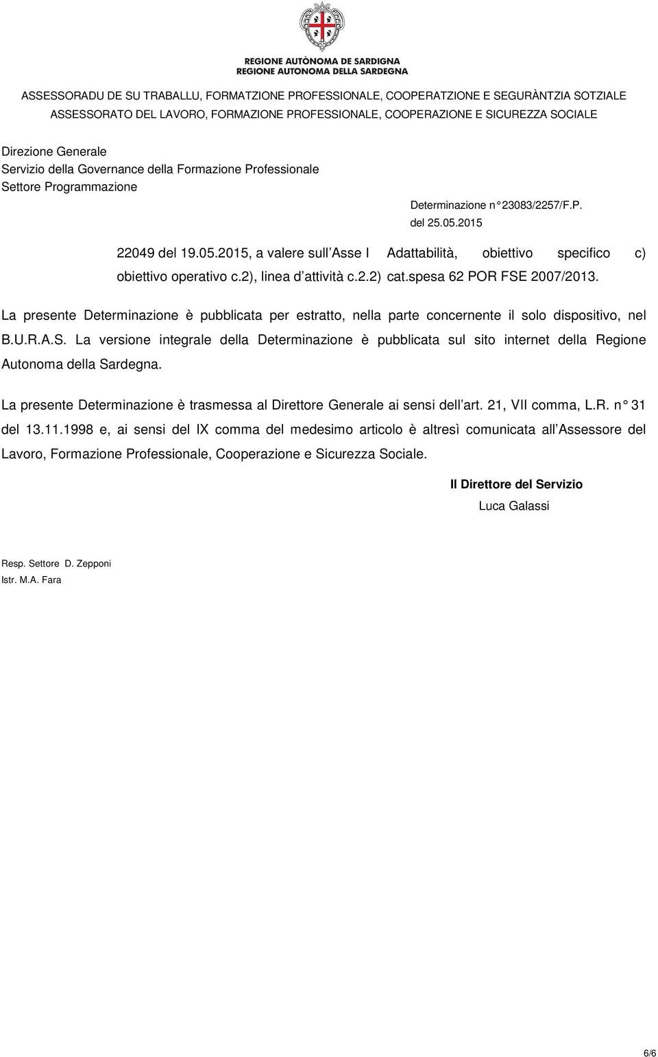 La versione integrale della Determinazione è pubblicata sul sito internet della Regione Autonoma della Sardegna.