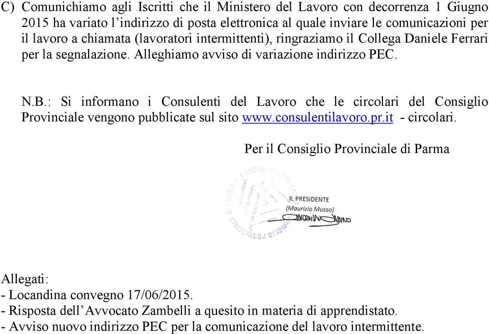 : Si informano i Consulenti del Lavoro che le circolari del Consiglio Provinciale vengono pubblicate sul sito www.consulentilavoro.pr.it - circolari.