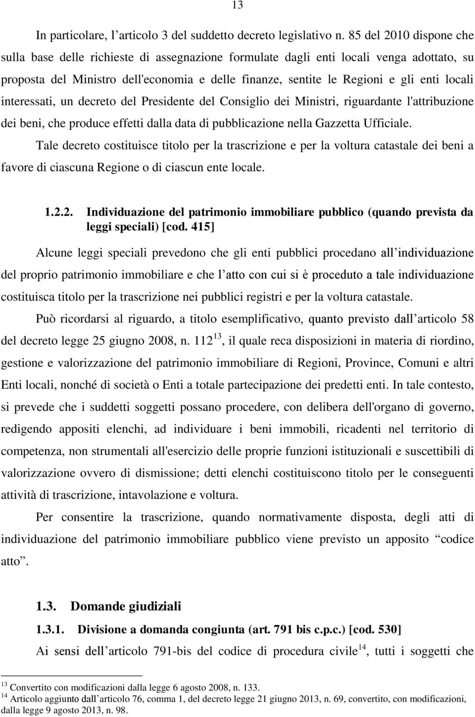 locali interessati, un decreto del Presidente del Consiglio dei Ministri, riguardante l'attribuzione dei beni, che produce effetti dalla data di pubblicazione nella Gazzetta Ufficiale.