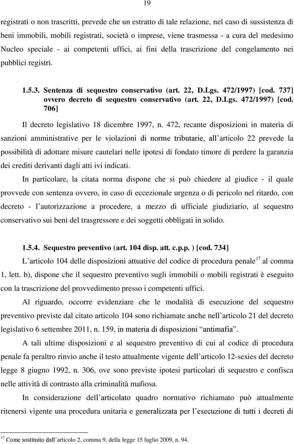 737] ovvero decreto di sequestro conservativo (art. 22, D.Lgs. 472/1997) [cod. 706] Il decreto legislativo 18 dicembre 1997, n.