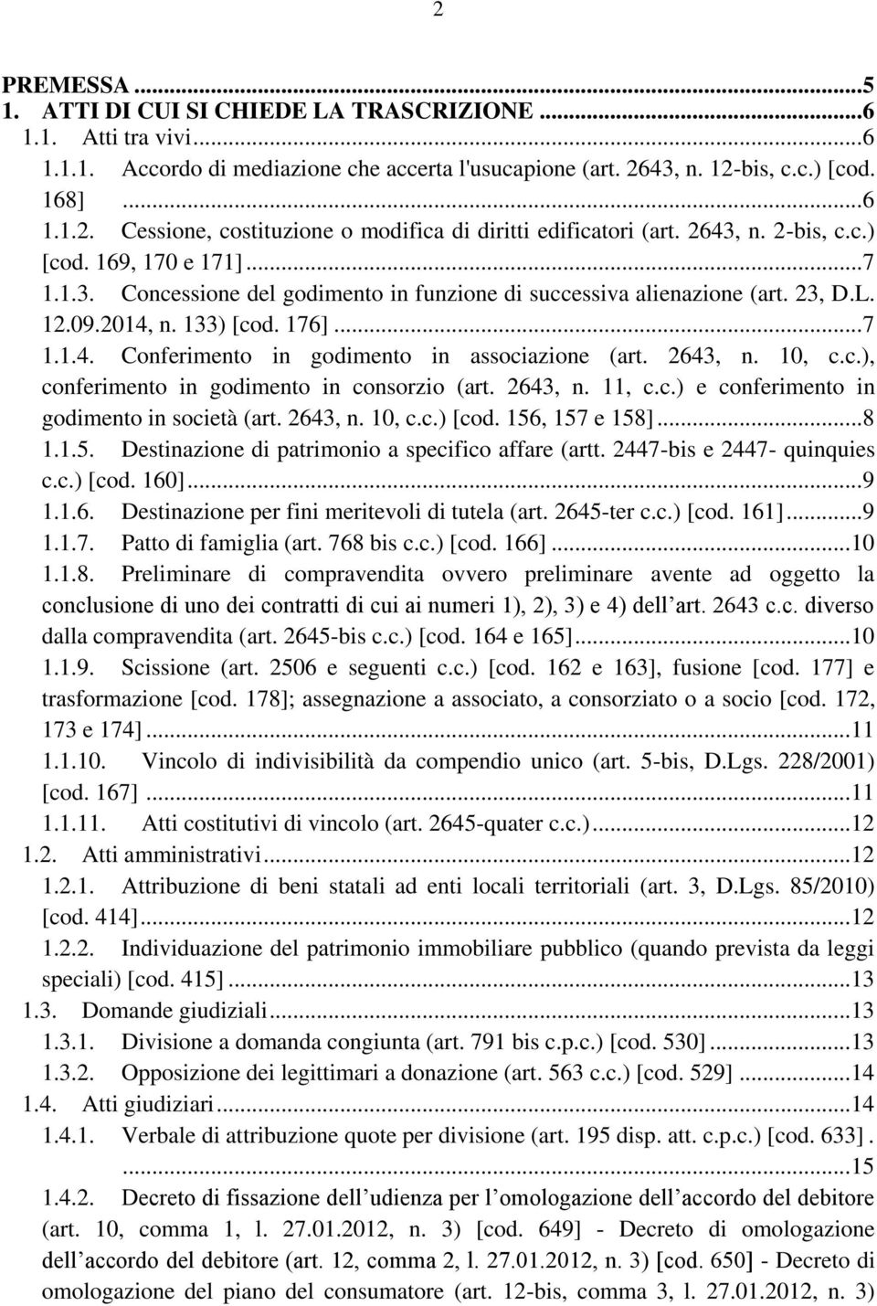 2643, n. 10, c.c.), conferimento in godimento in consorzio (art. 2643, n. 11, c.c.) e conferimento in godimento in società (art. 2643, n. 10, c.c.) [cod. 156