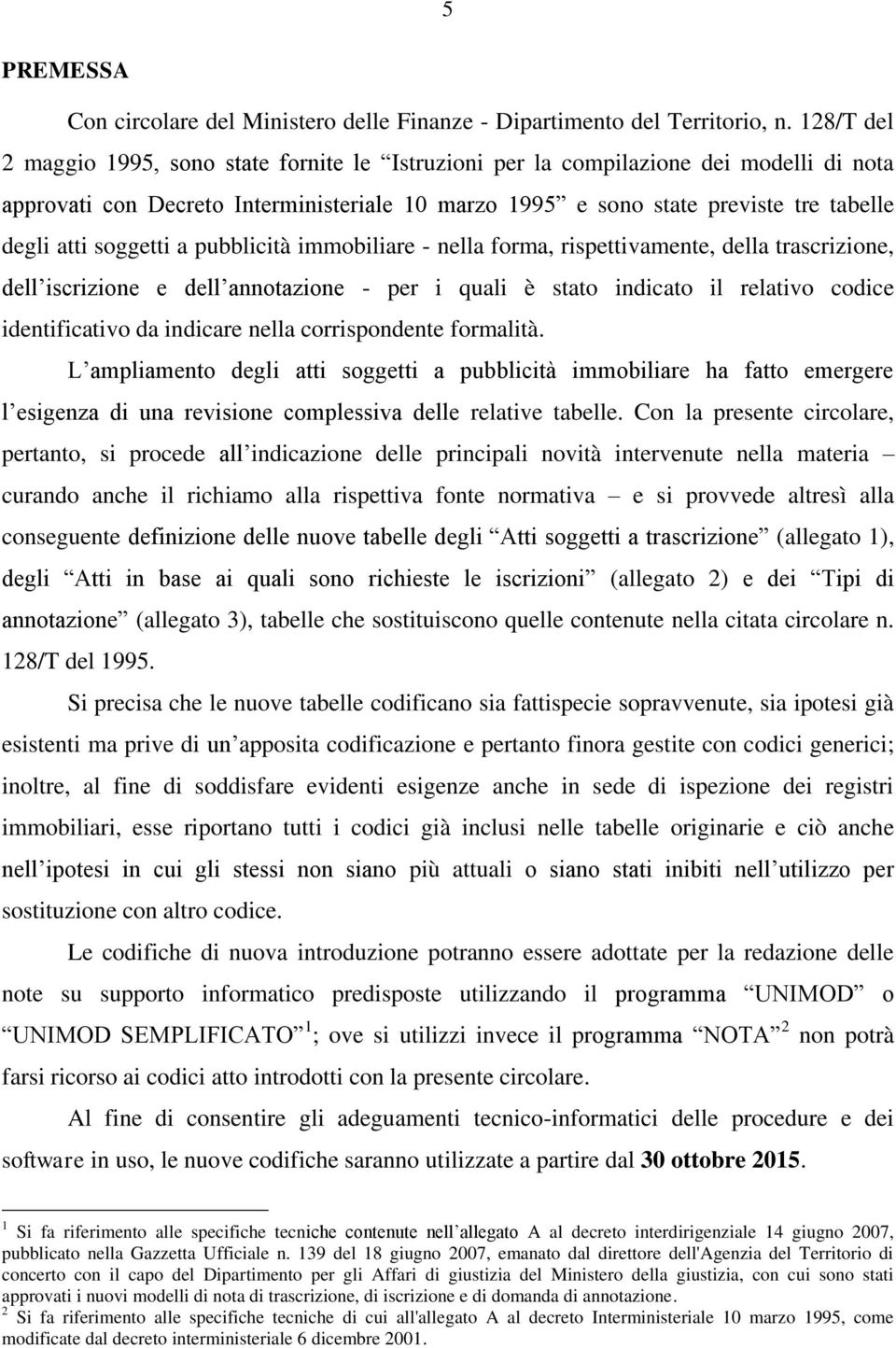 soggetti a pubblicità immobiliare - nella forma, rispettivamente, della trascrizione, dell iscrizione e dell annotazione - per i quali è stato indicato il relativo codice identificativo da indicare