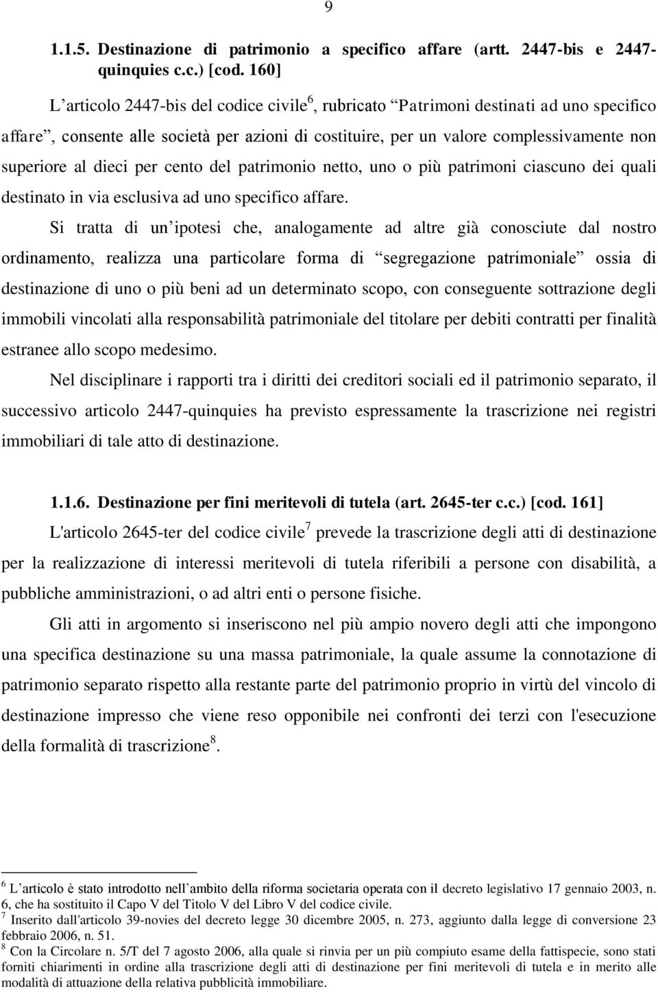 dieci per cento del patrimonio netto, uno o più patrimoni ciascuno dei quali destinato in via esclusiva ad uno specifico affare.