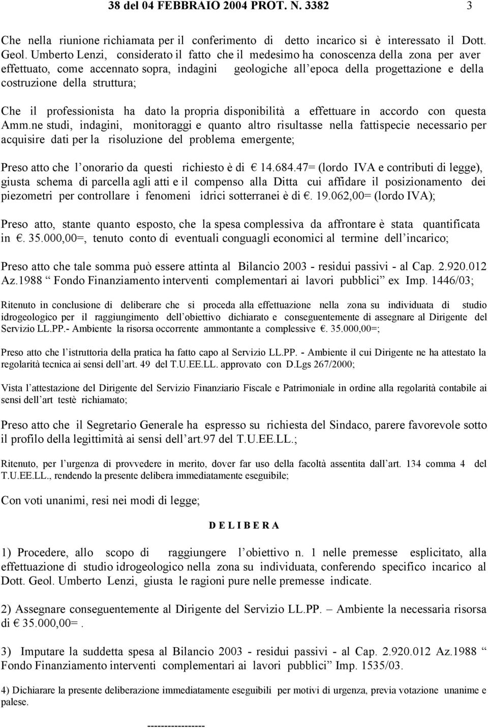 struttura; Che il professionista ha dato la propria disponibilità a effettuare in accordo con questa Amm.