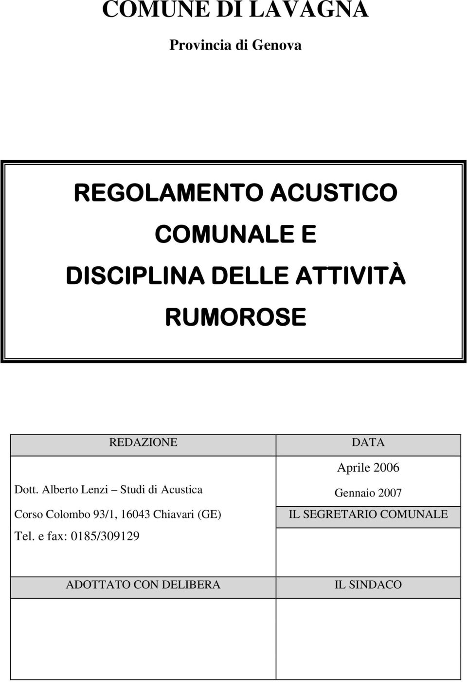 Alberto Lenzi Studi di Acustica Gennaio 2007 Corso Colombo 93/1, 16043