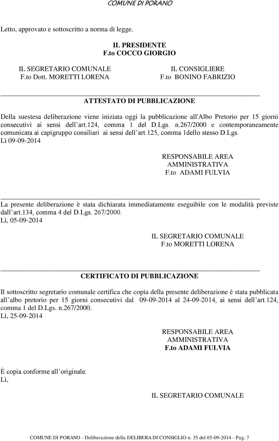 267/2000 e contemporaneamente comunicata ai capigruppo consiliari ai sensi dell art.125, comma 1dello stesso D.Lgs. Lì 09-09-2014 RESPONSABILE AREA AMMINISTRATIVA F.