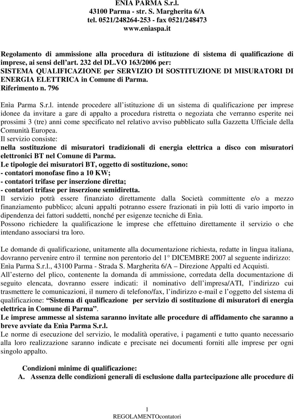 VO 163/2006 per: SISTEMA QUALIFICAZIONE per SERVIZIO DI SOSTITUZIONE DI MISURATORI DI ENERGIA ELETTRICA in Comune di Parma. Riferimento n. 796 Enìa Parma S.r.l.