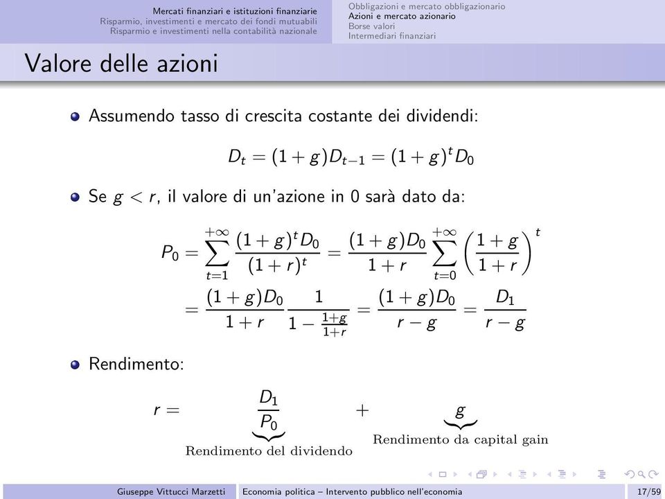 Rendimento: r = + t=1 = (1+g)D 0 1+r (1+g) t D 0 (1+r) t = (1+g)D 0 1+r 1 1 1+g 1+r + t=0 = (1+g)D 0 r g ( ) t 1+g 1+r = D 1 r g D 1 + g