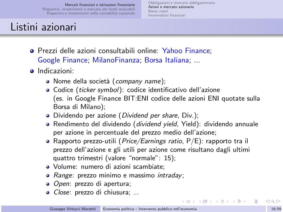 in Google Finance BIT:ENI codice delle azioni ENI quotate sulla Borsa di Milano); Dividendo per azione (Dividend per share, Div.
