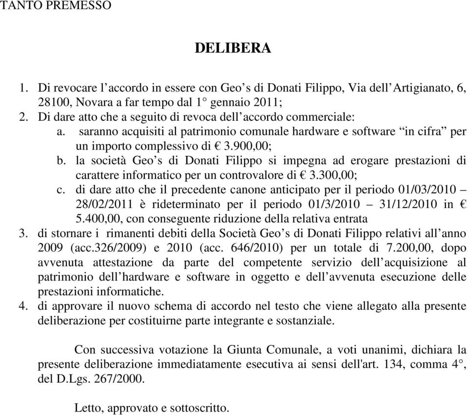 la società Geo s di Donati Filippo si impegna ad erogare prestazioni di carattere informatico per un controvalore di 3.300,00; c.