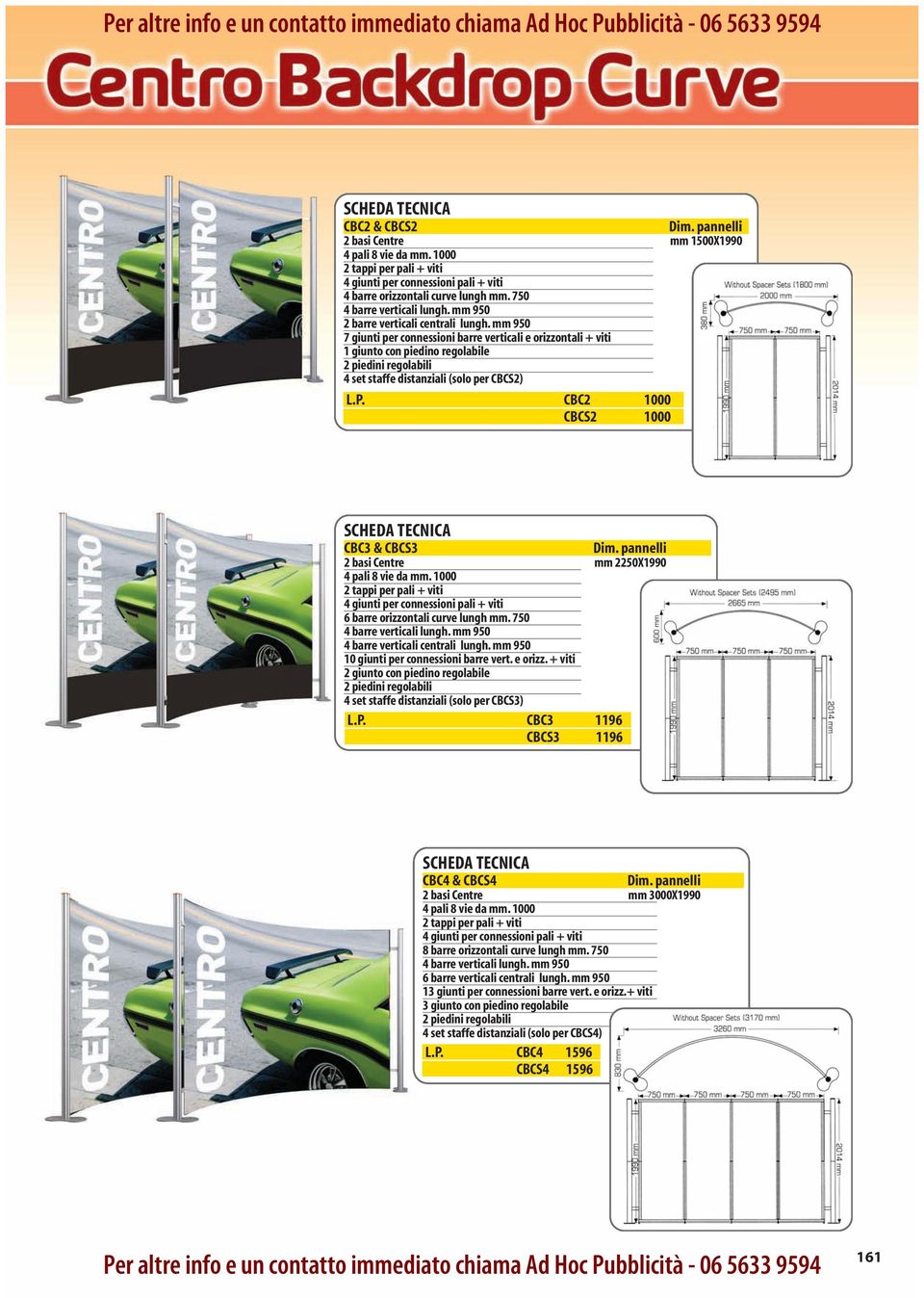 mm 950 7 giunti per connessioni barre verticali e orizzontali + viti 1 giunto con piedino regolabile 2 piedini regolabili 4 set staffe distanziali (solo per CBCS2) L.P.