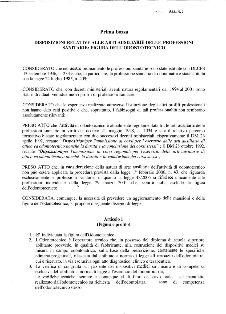 con DLCPS 13 settembre 1946, n. 233 e che, in particolare, la professione sanitaria di odontoiatra è stata istituita con la legge 24 luglio 1985, n.