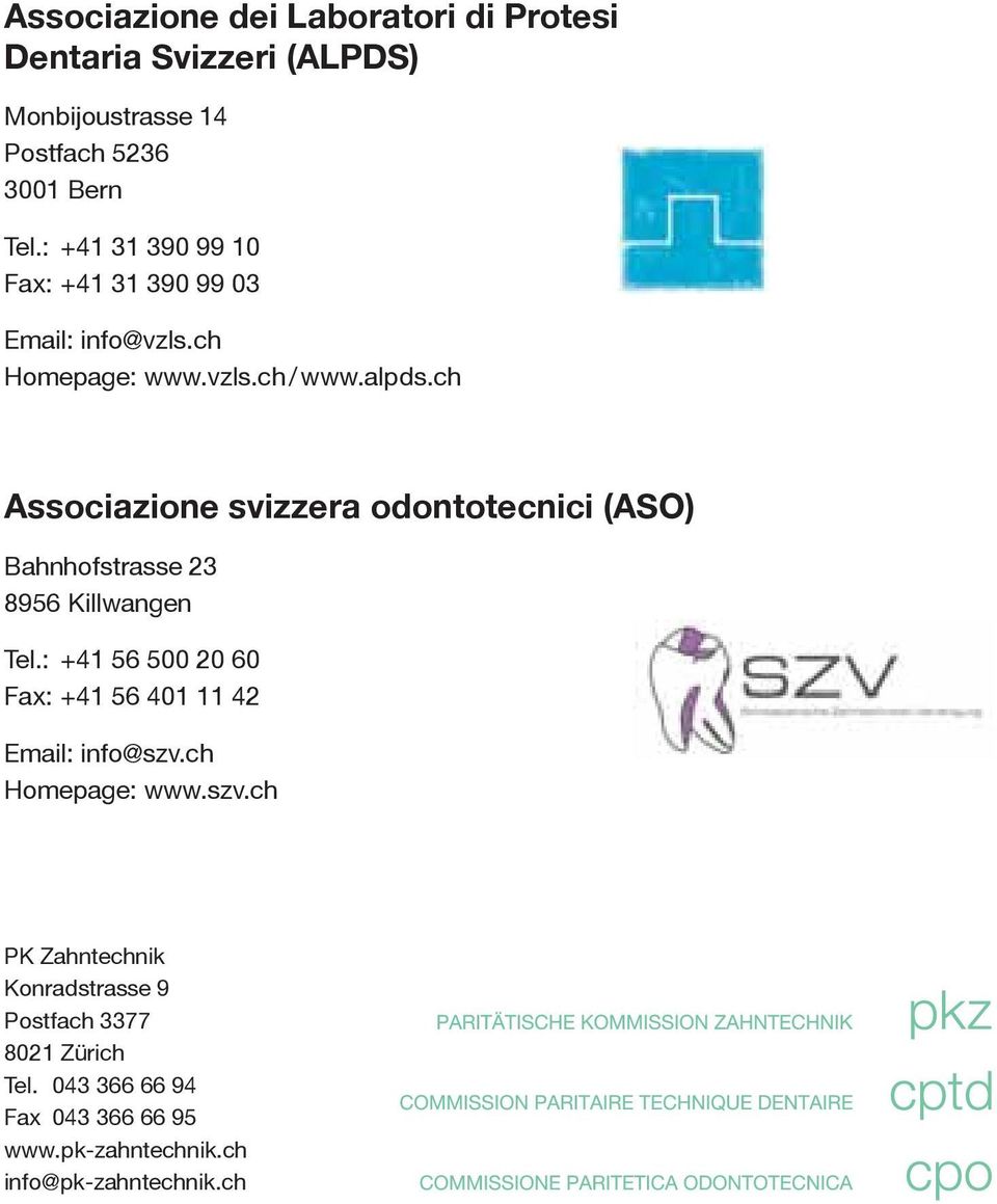 ch Associazione svizzera odontotecnici (ASO) Bahnhofstrasse 23 8956 Killwangen Tel.
