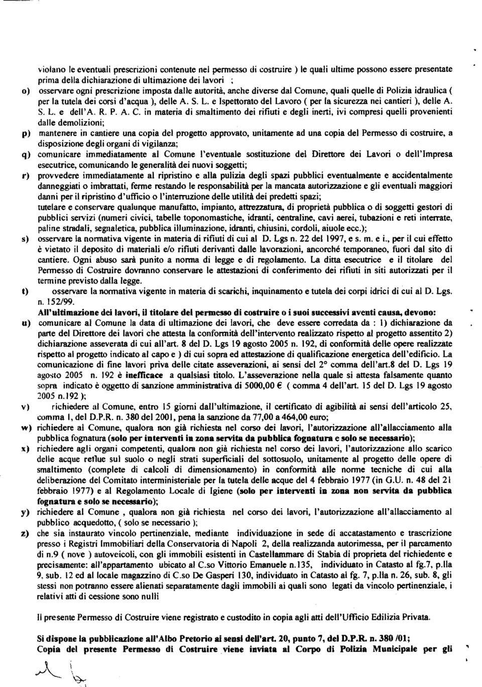 mune, qua quee d Poza drauca ( per a tutea de cors dacqua), dee A. S. L. e Ispettorato de Lavoro (per a scurezza ne canter ), dee A. S. L. e dea. R. P. A. C.