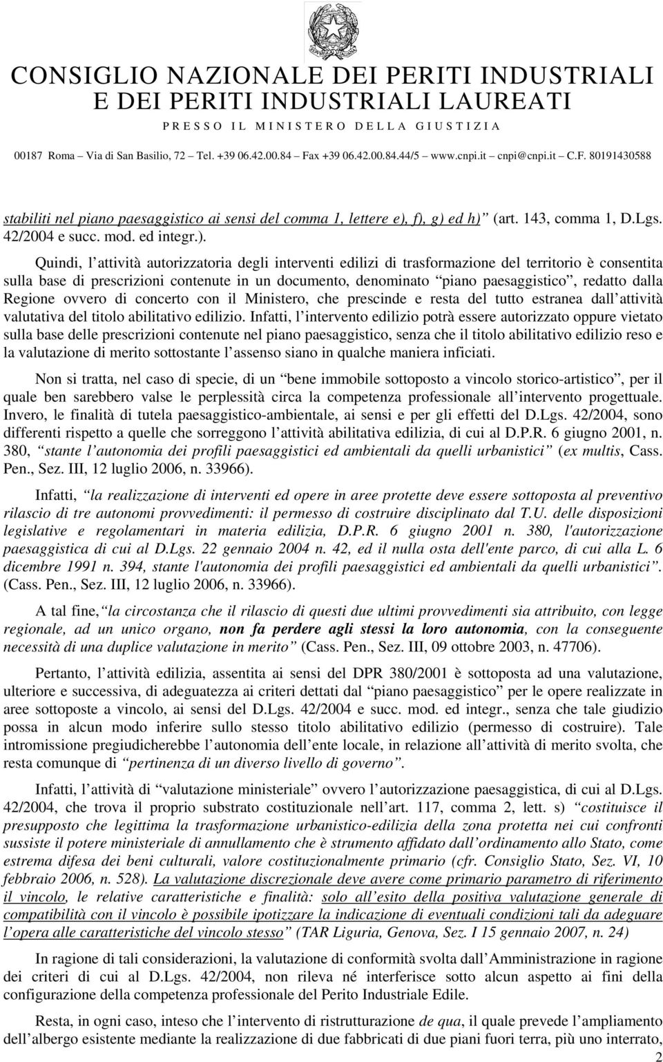 prescrizioni contenute in un documento, denominato piano paesaggistico, redatto dalla Regione ovvero di concerto con il Ministero, che prescinde e resta del tutto estranea dall attività valutativa