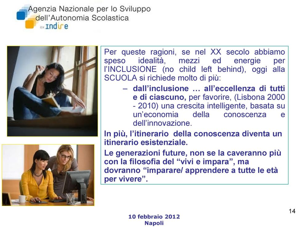 basata su un economia della conoscenza e dell innovazione. In più, l itinerario della conoscenza diventa un itinerario esistenziale.