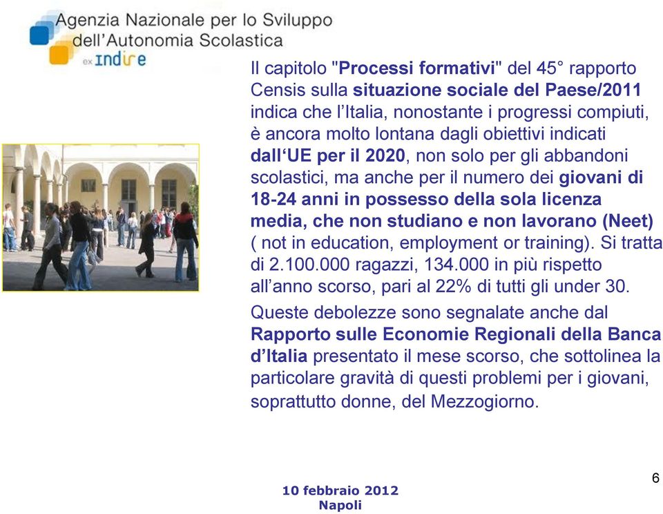 (Neet) ( not in education, employment or training). Si tratta di 2.100.000 ragazzi, 134.000 in più rispetto all anno scorso, pari al 22% di tutti gli under 30.