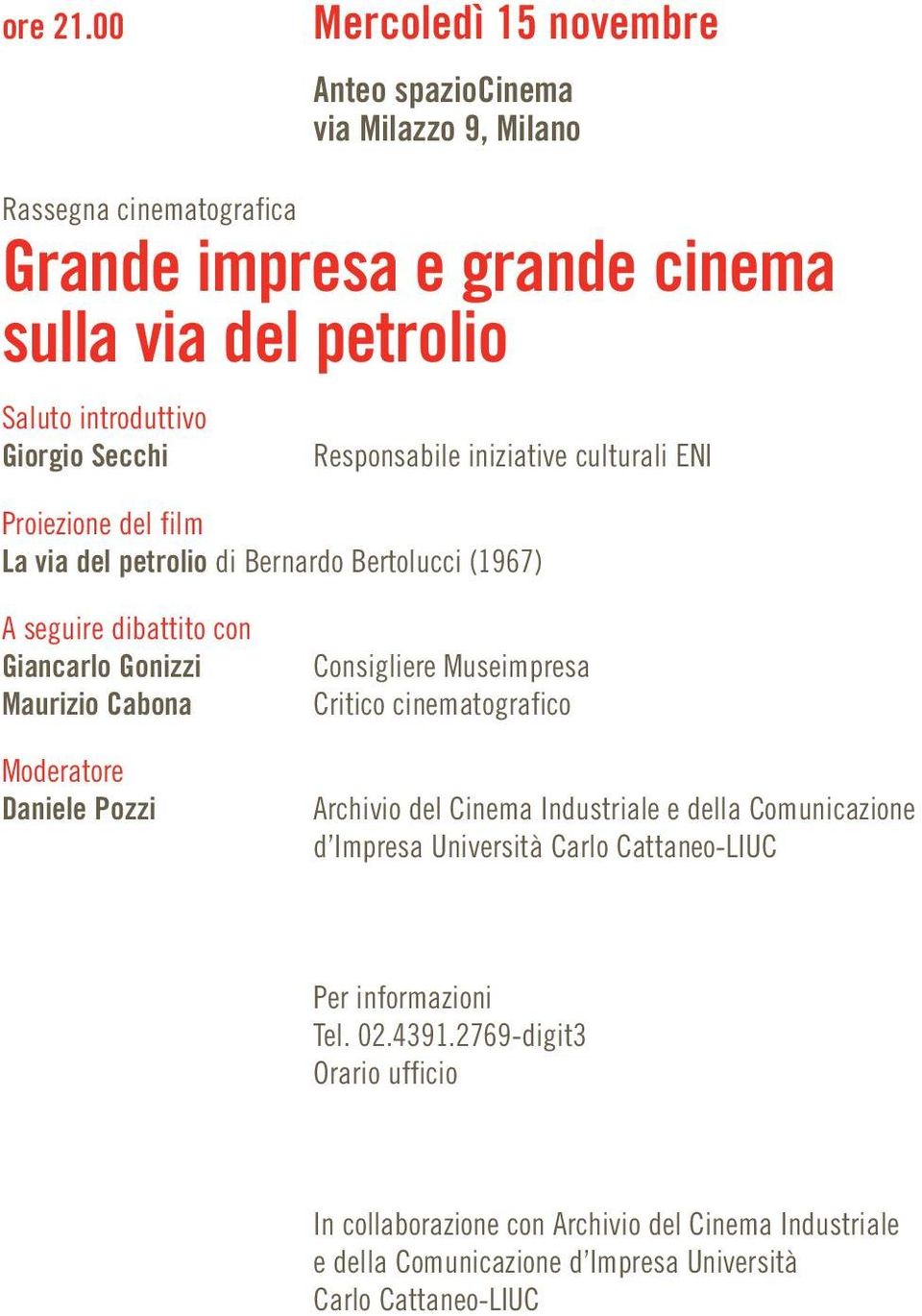 Giorgio Secchi Responsabile iniziative culturali ENI Proiezione del film La via del petrolio di Bernardo Bertolucci (1967) A seguire dibattito con Giancarlo Gonizzi