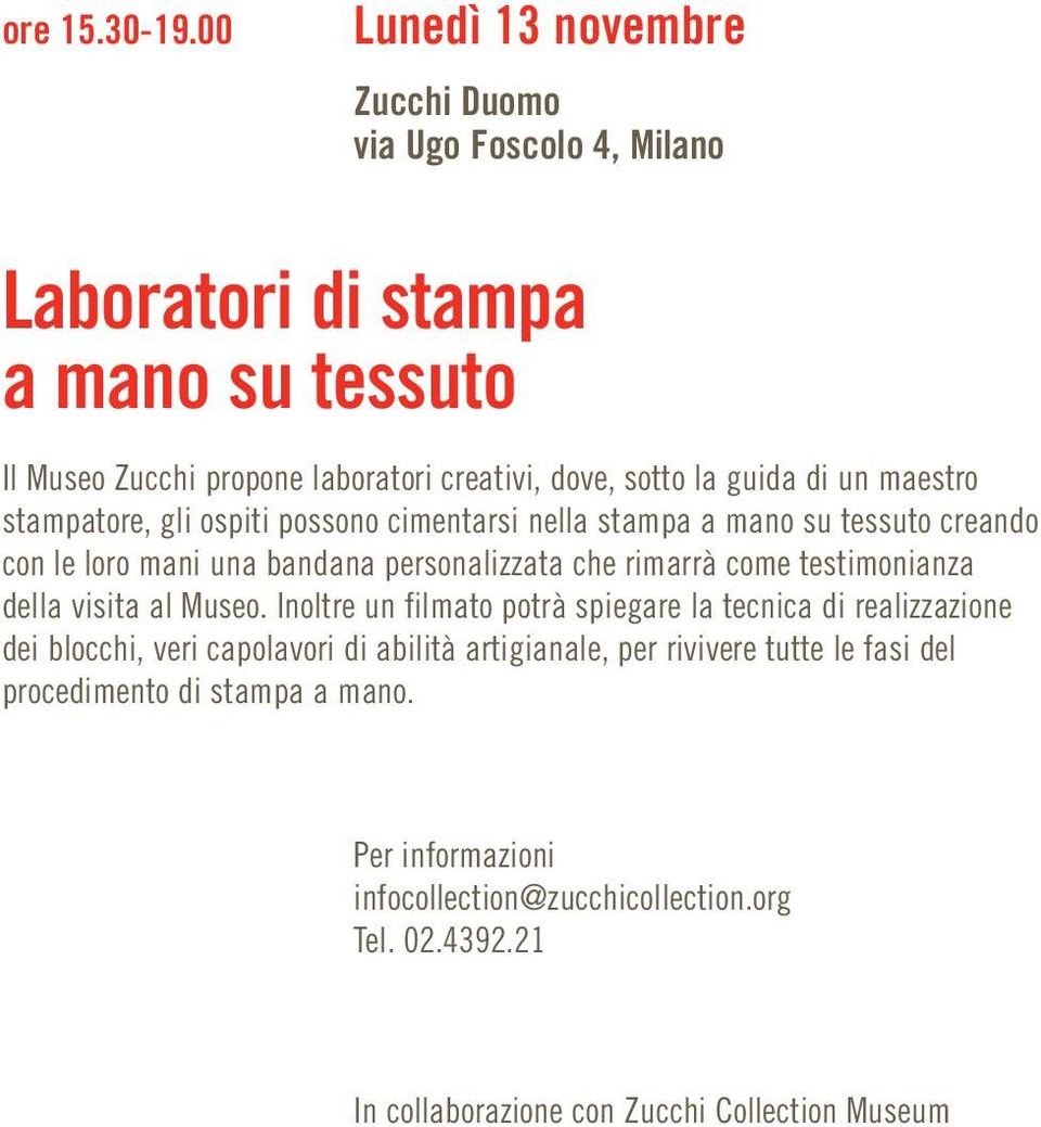 guida di un maestro stampatore, gli ospiti possono cimentarsi nella stampa a mano su tessuto creando con le loro mani una bandana personalizzata che rimarrà come