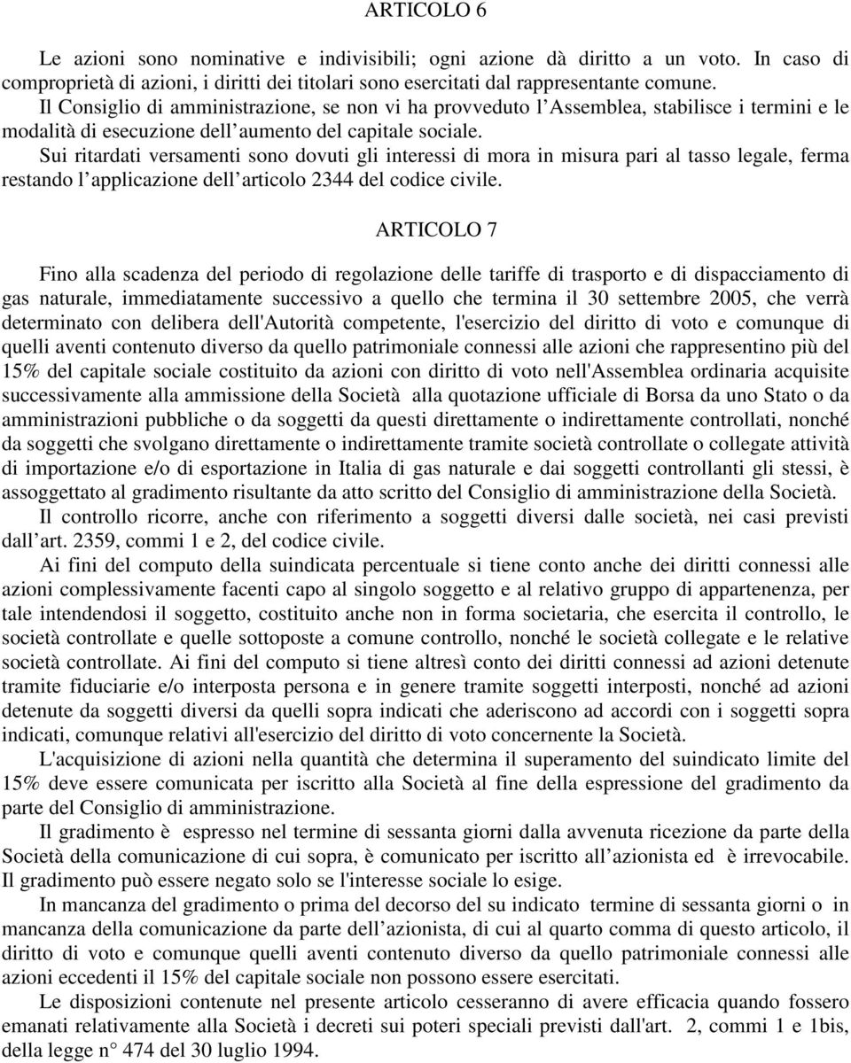 Sui ritardati versamenti sono dovuti gli interessi di mora in misura pari al tasso legale, ferma restando l applicazione dell articolo 2344 del codice civile.