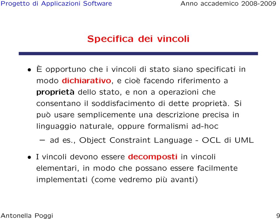 Si può usare semplicemente una descrizione precisa in linguaggio naturale, oppure formalismi ad-hoc ad es.