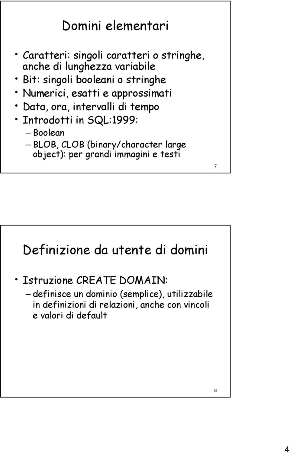 (binary/character large object): per grandi immagini e testi 7 Definizione da utente di domini Istruzione CREATE