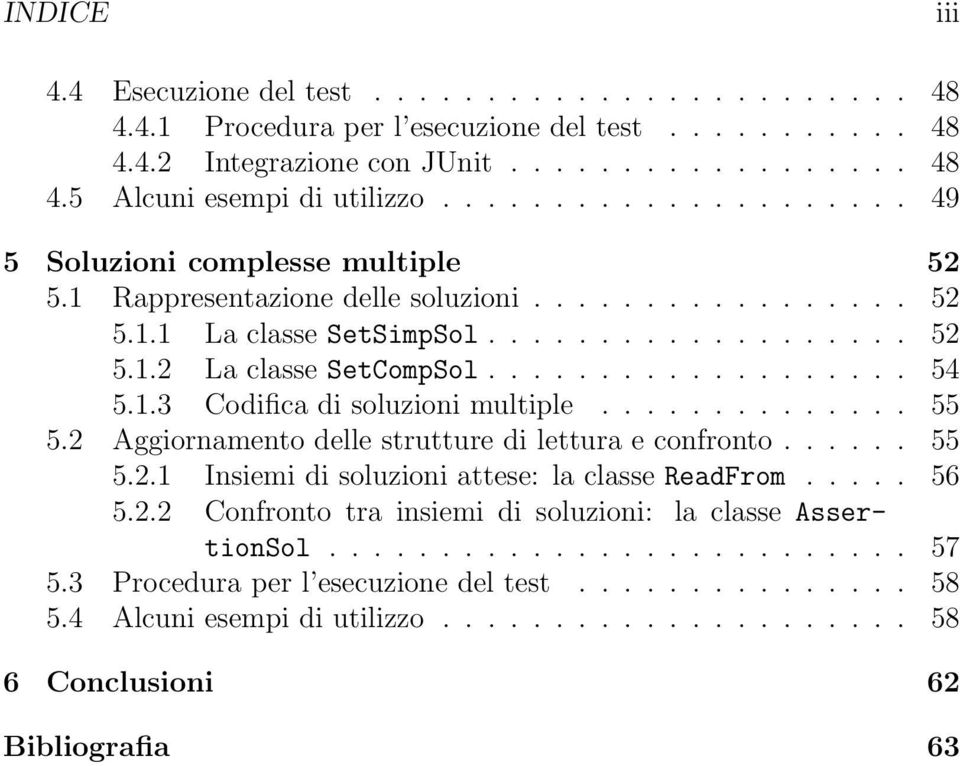 1.3 Codifica di soluzioni multiple.............. 55 5.2 Aggiornamento delle strutture di lettura e confronto...... 55 5.2.1 Insiemi di soluzioni attese: la classe ReadFrom..... 56 5.2.2 Confronto tra insiemi di soluzioni: la classe AssertionSol.