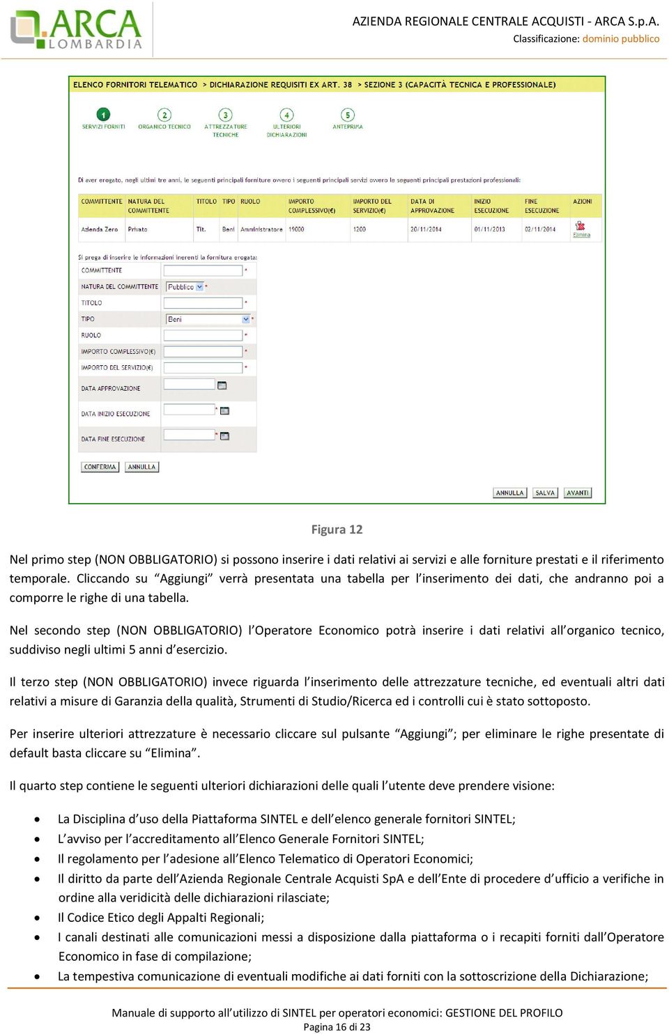 Nel secondo step (NON OBBLIGATORIO) l Operatore Economico potrà inserire i dati relativi all organico tecnico, suddiviso negli ultimi 5 anni d esercizio.