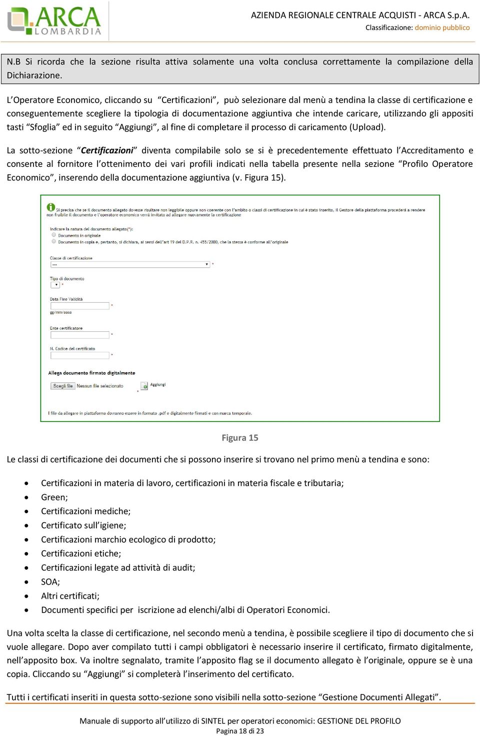 caricare, utilizzando gli appositi tasti Sfoglia ed in seguito Aggiungi, al fine di completare il processo di caricamento (Upload).