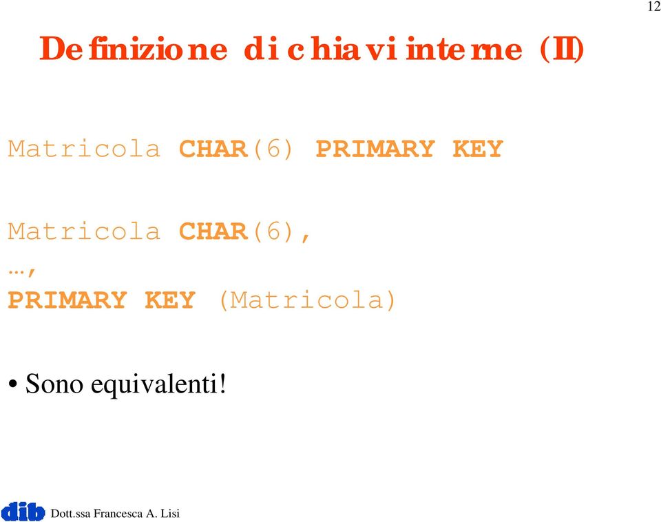 KEY Matricola CHAR(6),, PRIMARY