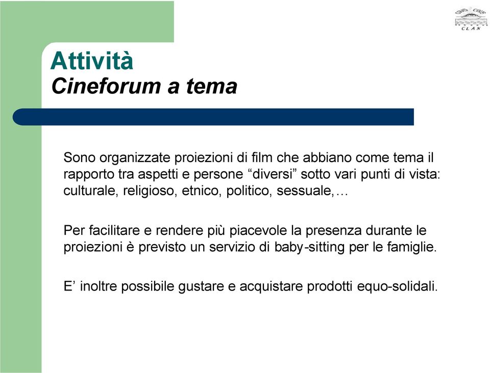 sessuale, Per facilitare e rendere più piacevole la presenza durante le proiezioni è previsto un