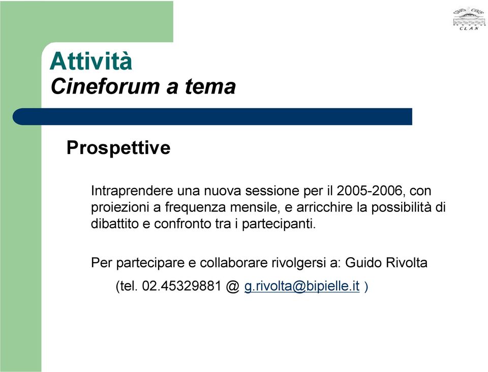 possibilità di dibattito e confronto tra i partecipanti.