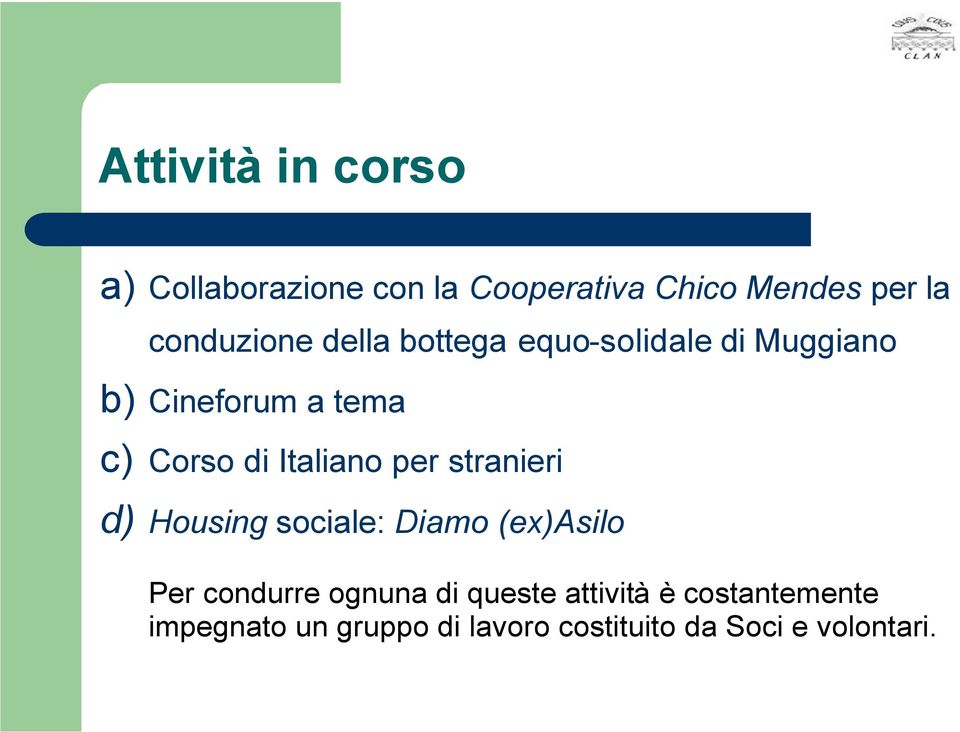 per stranieri d) Housing sociale: Diamo (ex)asilo Per condurre ognuna di queste