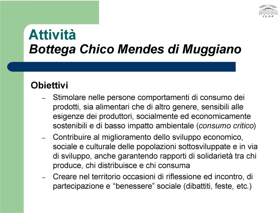 dello sviluppo economico, sociale e culturale delle popolazioni sottosviluppate e in via di sviluppo, anche garantendo rapporti di solidarietà tra chi