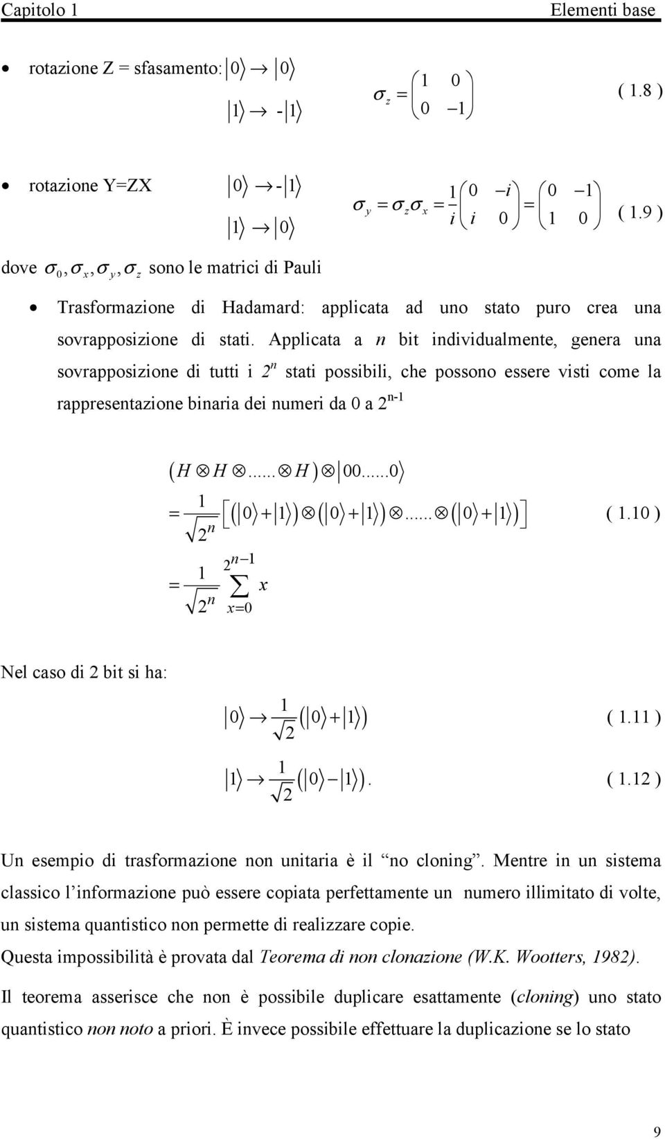 Applicata a n bit individualmente, genera una sovrapposizione di tutti i n stati possibili, che possono essere visti come la rappresentazione binaria dei numeri da 0 a n- ( H H H)... 00.