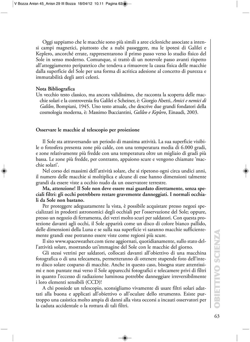 rappresentarono il primo passo verso lo studio fisico del Sole in senso moderno.