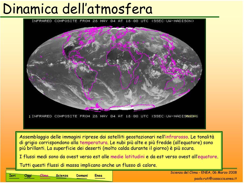 Le nubi più alte e più fredde (all equatore) sono più brillanti.