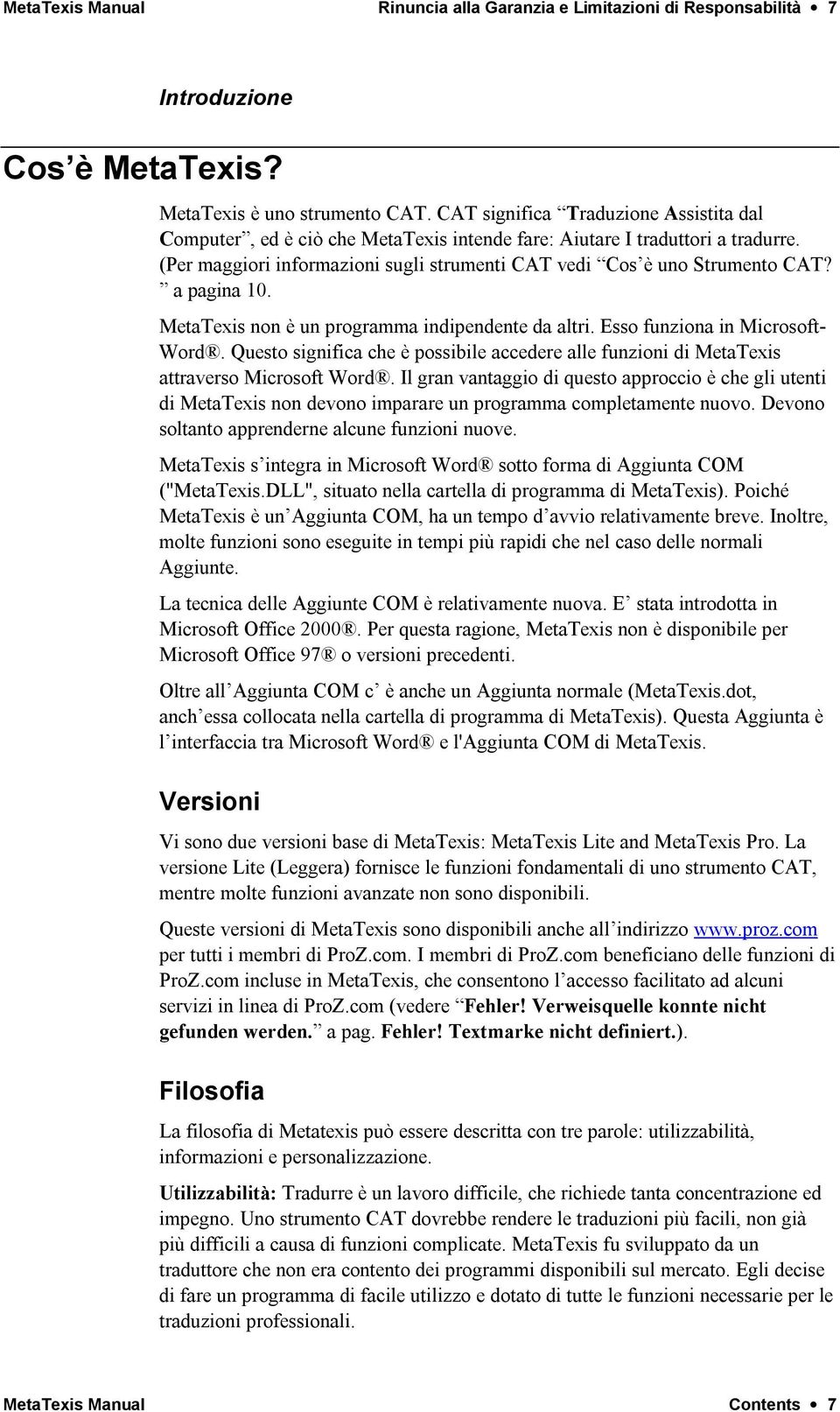 a pagina 10. MetaTexis non è un programma indipendente da altri. Esso funziona in Microsoft- Word. Questo significa che è possibile accedere alle funzioni di MetaTexis attraverso Microsoft Word.